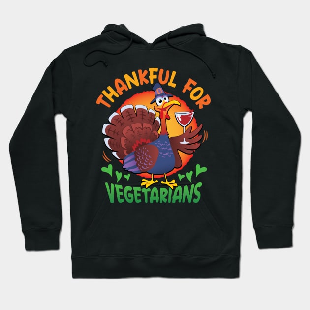 Thankful For Vegetarians - Happy Thanksgiving Hoodie by Graphic Duster